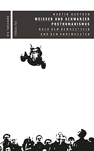 Weißer und schwarzer Posthumanismus. Nach dem Bewusstsein und dem Unbewussten (HfG Forschung) von Wilhelm Fink Verlag